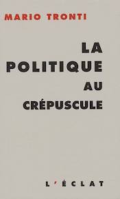 couverture de la politique au crépuscule de Mario Tronti